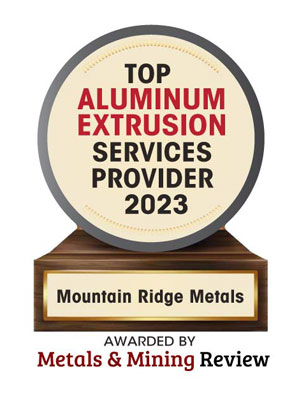 Mountain Ridge Metals | Top Aluminum Extrusion Services Companies-2023 Top 10 Aluminum Extrusion Services Companies - 2023